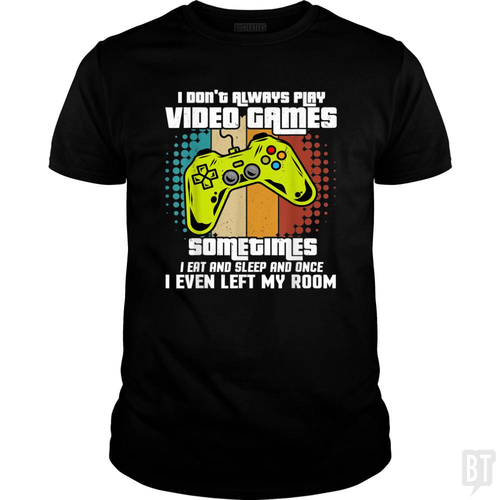 I DONT ALWAYS PLAY VIDEO GAMES - BustedTees.com