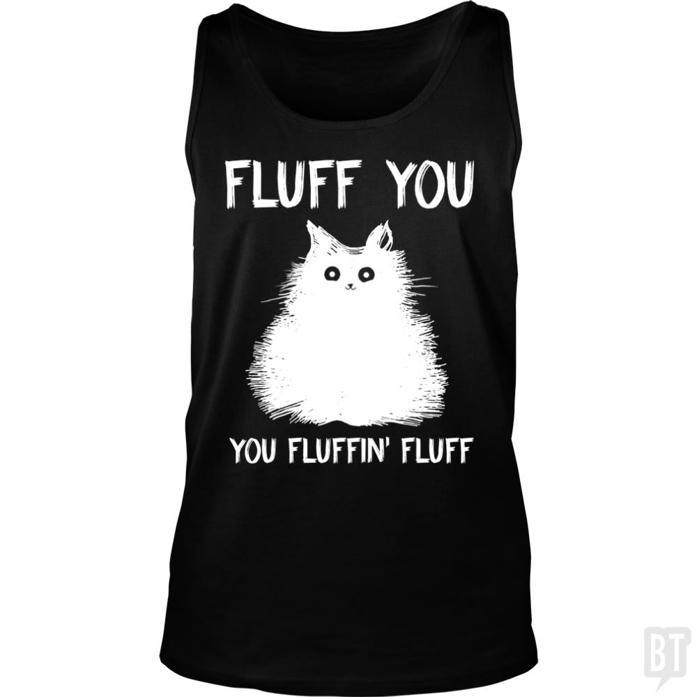 Fluff You You Fluff Funny Cat Tank Tops - BustedTees.com