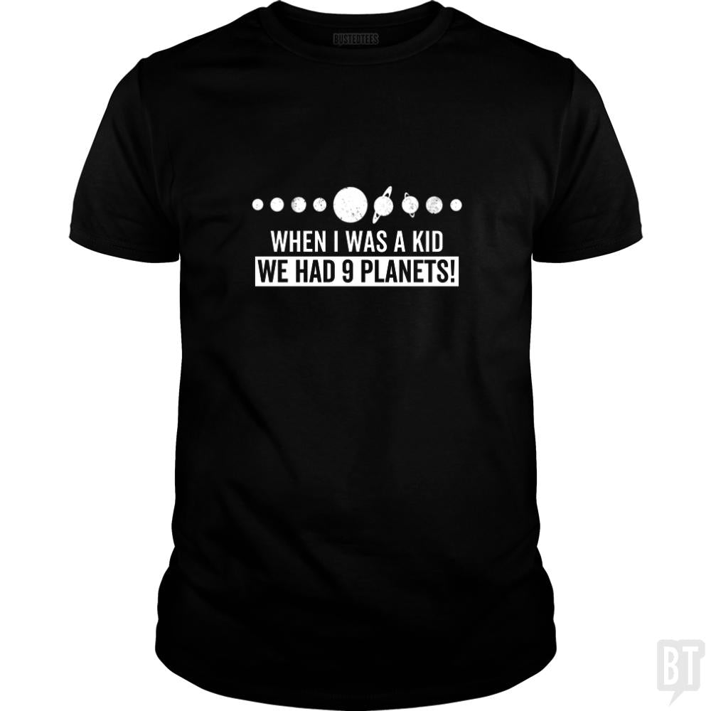 when i was a kid we had 9 planets - BustedTees.com