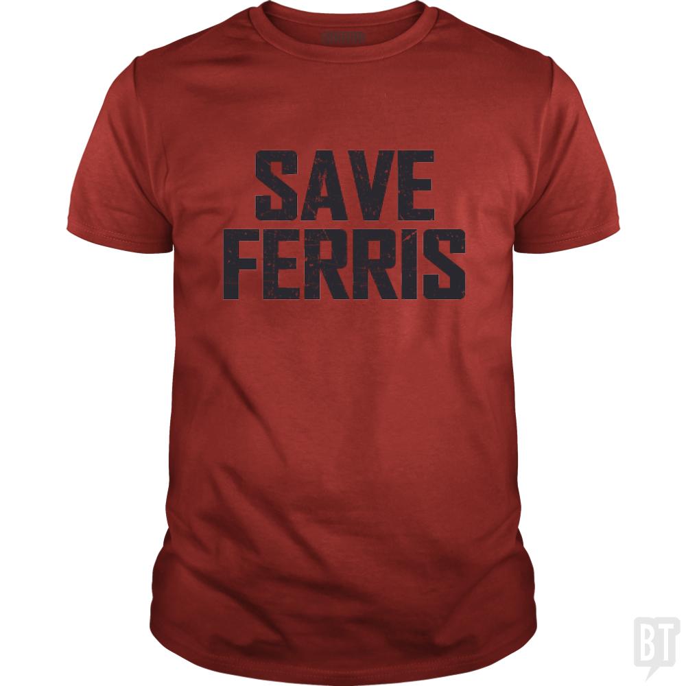 Save Ferris - BustedTees.com