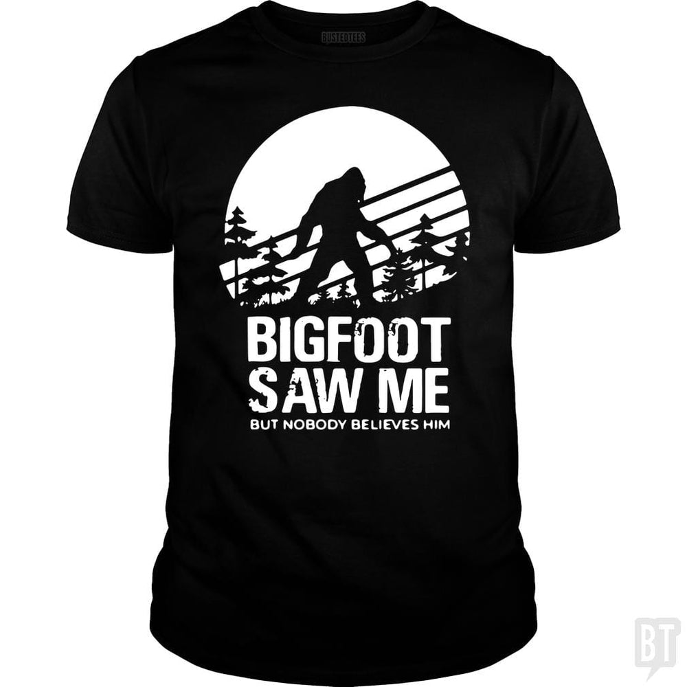 Bigfoot Saw Me But Nobody Believes Him - BustedTees.com