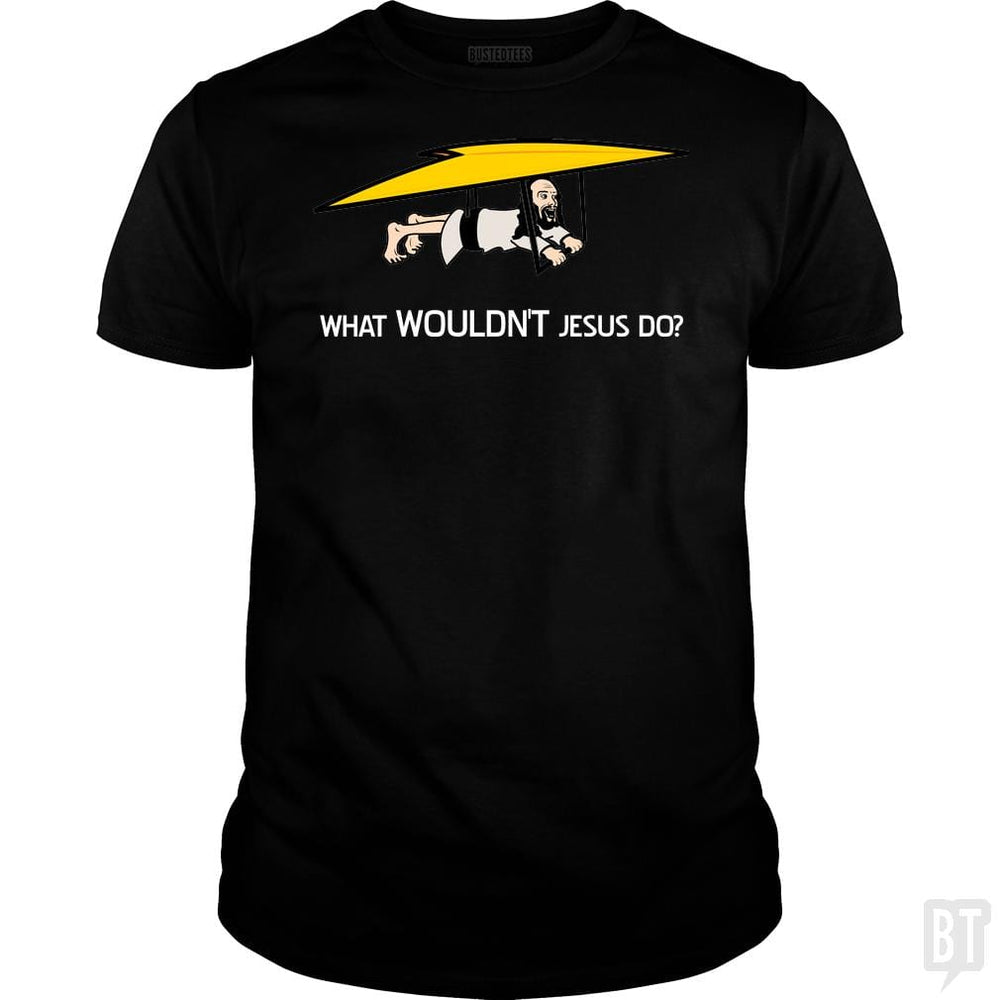 What Wouldn't Jesus Do? - BustedTees.com
