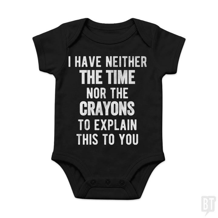 I Have Neither The Time Nor The Crayons To Explain Baby One-Piece