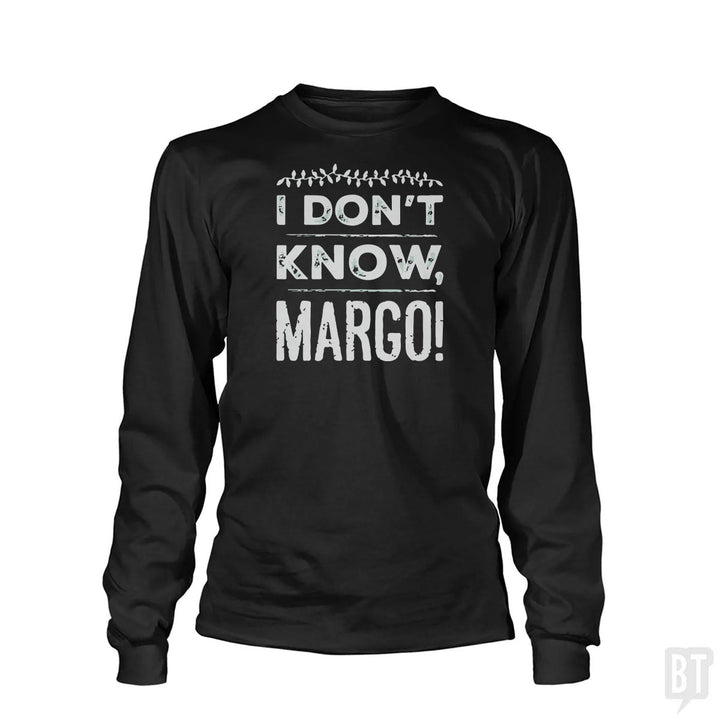 I Dont Know Margo Funny Christmas Long Sleeve