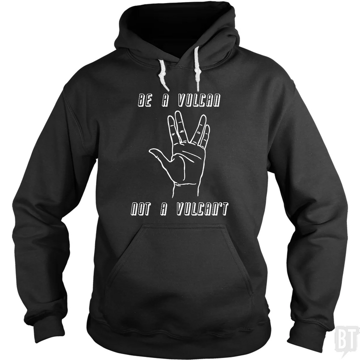 Be A Vulcan, Not A Vulcan't Hoodie