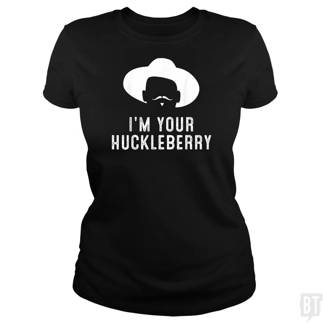 I'm Your Huckleberry Funny Sarcasm