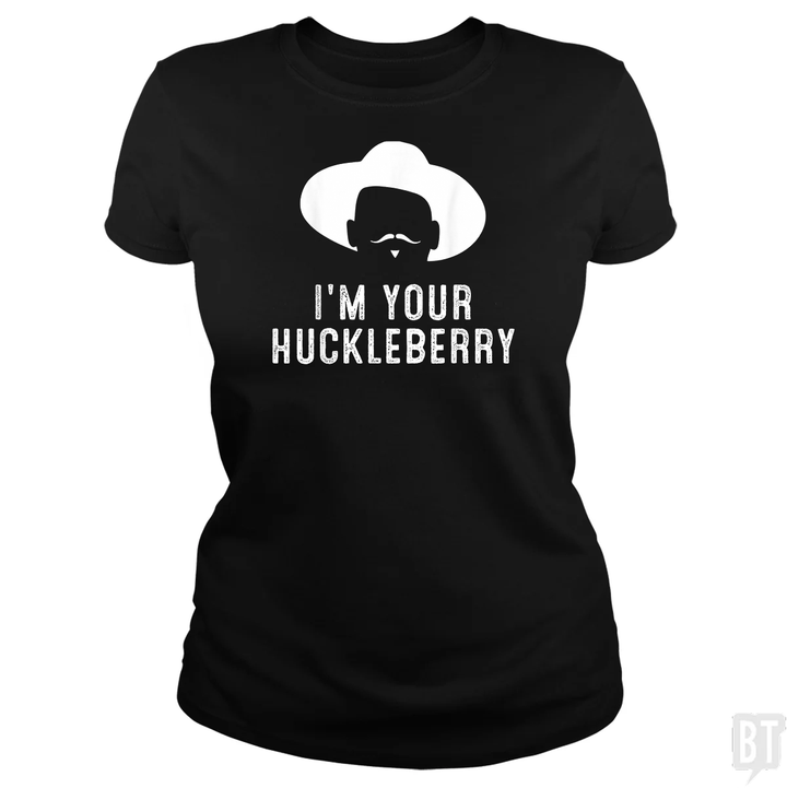 I'm Your Huckleberry Funny Sarcasm