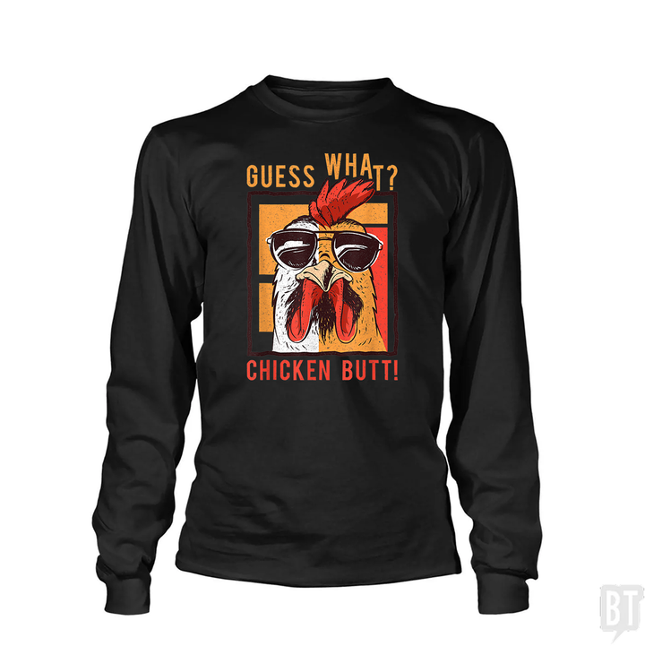 Guess What Chicken Butt Long Sleeve