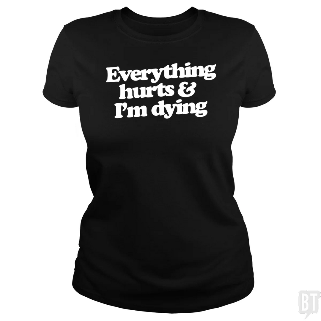 Everything Hurts And I'm Dying