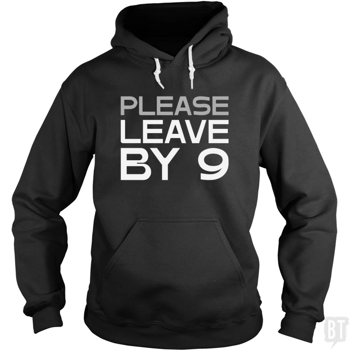 Please Leave By 9 Hoodie