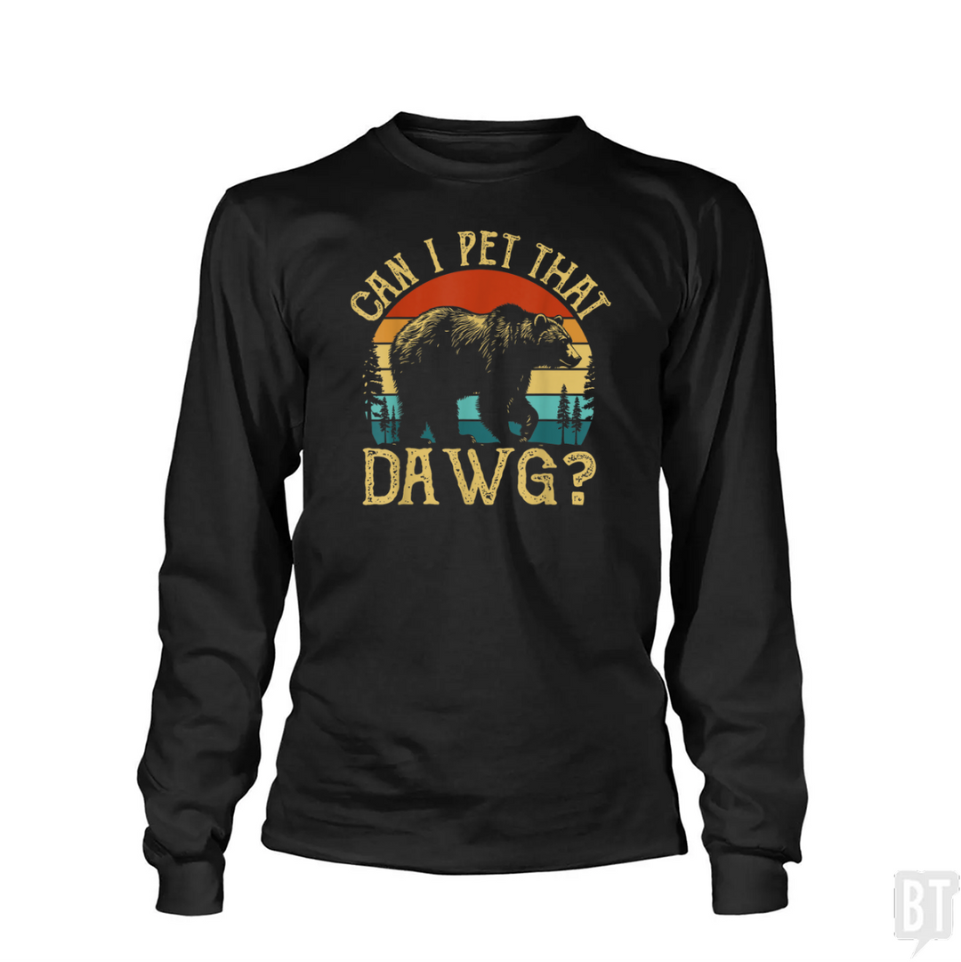Can I Pet That Dawg Long Sleeve