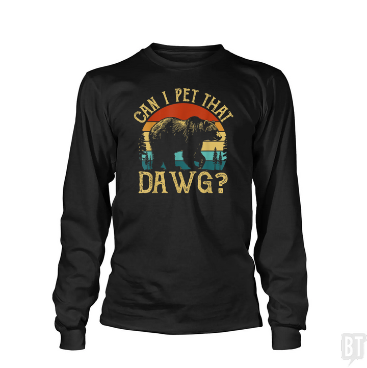 Can I Pet That Dawg Long Sleeve