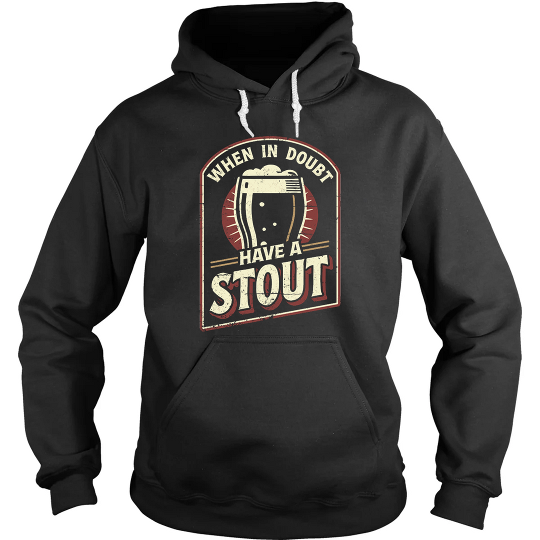 When In Doubt Have A Stout Hoodie