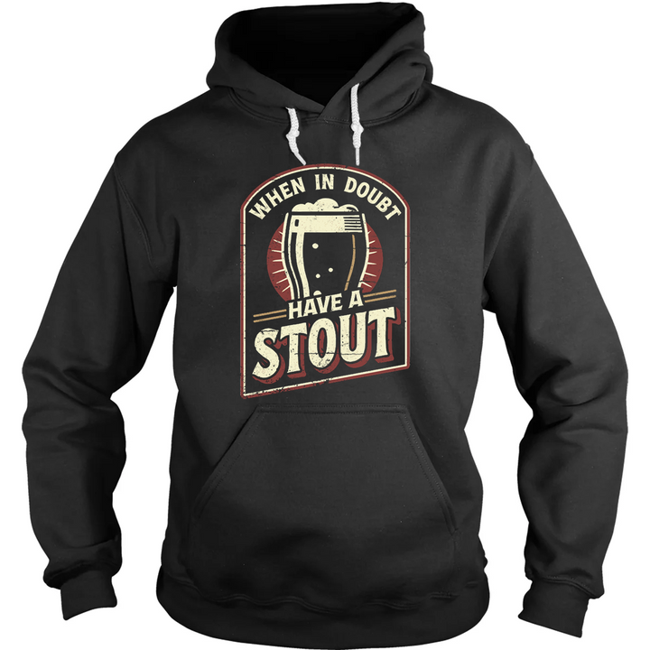 When In Doubt Have A Stout Hoodie