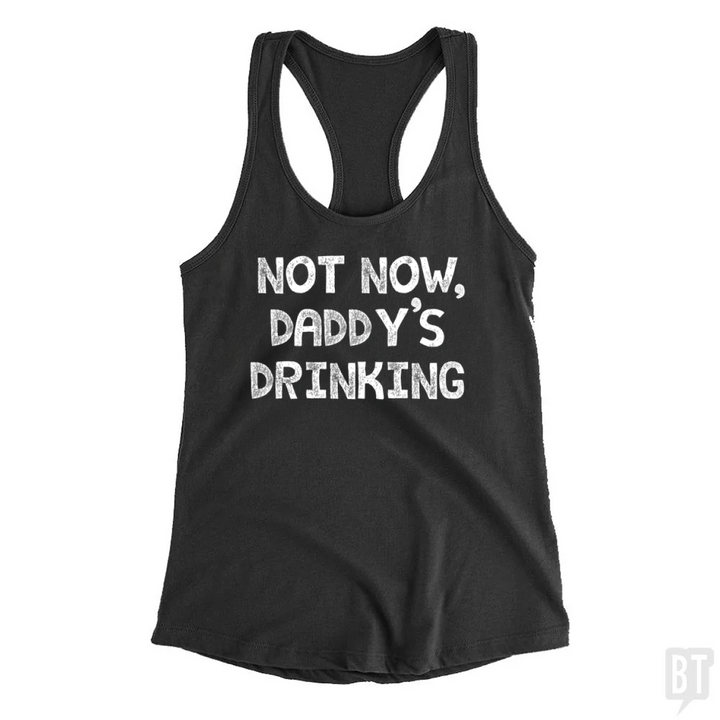 Not Now, Daddy's Drinking Tank Top