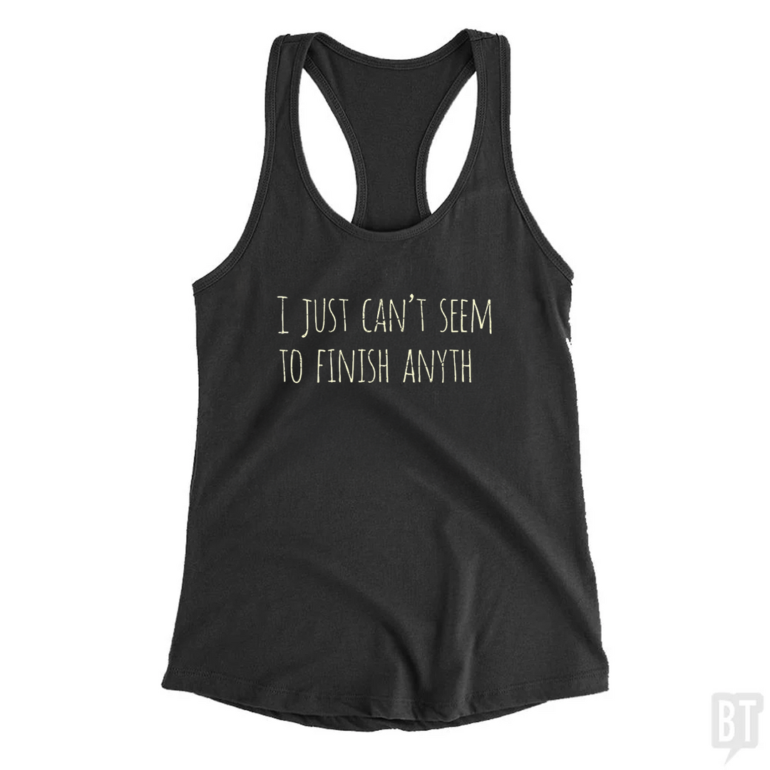 Can't Finish Anyth Tank Top