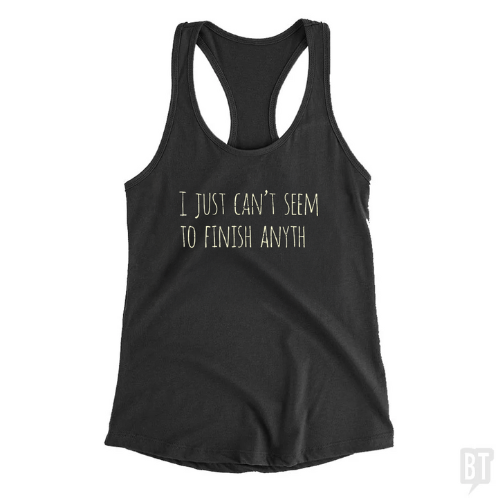 Can't Finish Anyth Tank Top