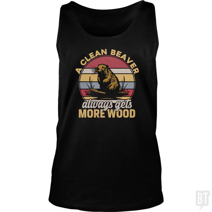 A Clean Beaver Always Gets More Wood Tank Top