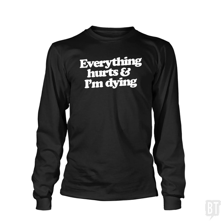 Everything Hurts And I'm Dying Long Sleeve