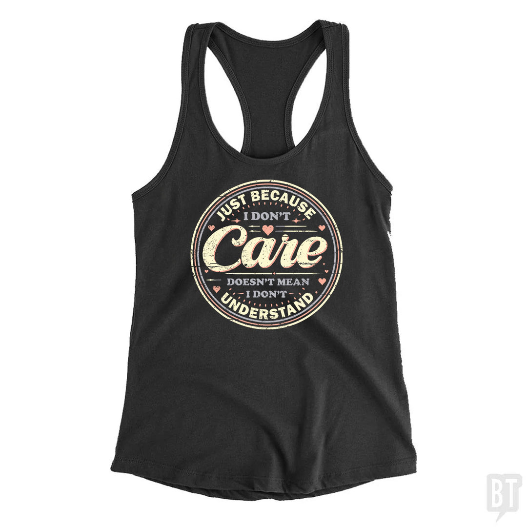 Just Because I Dont Care Tank Top
