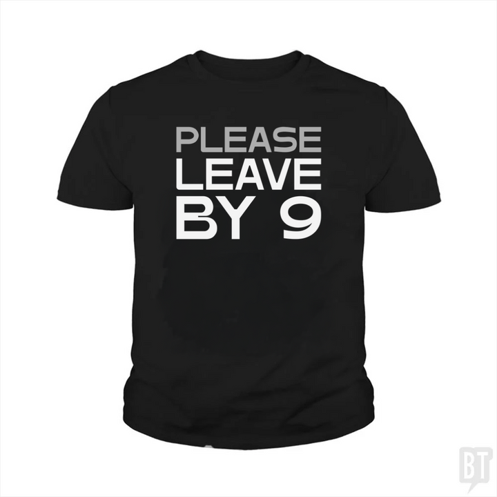 Please Leave By 9 Kids Shirt