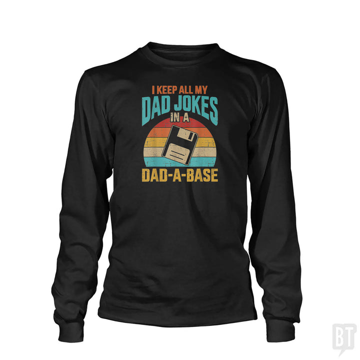 I Keep All My Dad Jokes In A Dad-A-Base Long Sleeve