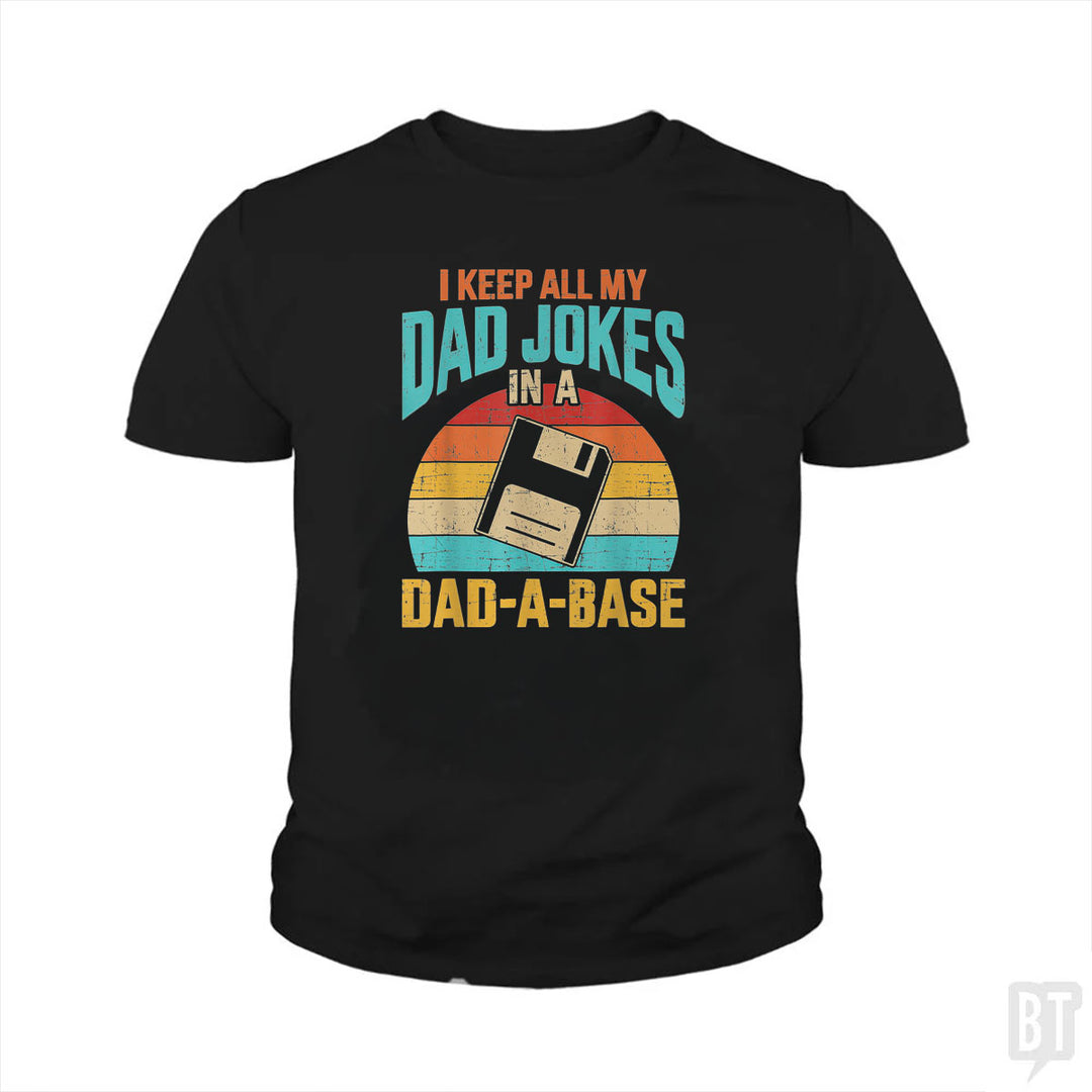 I Keep All My Dad Jokes In A Dad-A-Base Kids Shirt