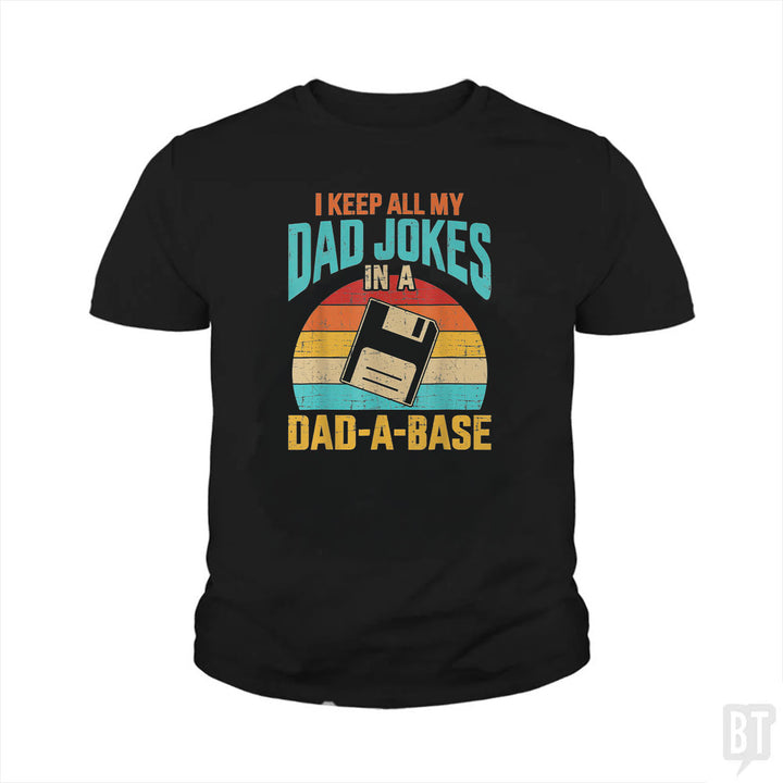 I Keep All My Dad Jokes In A Dad-A-Base Kids Shirt