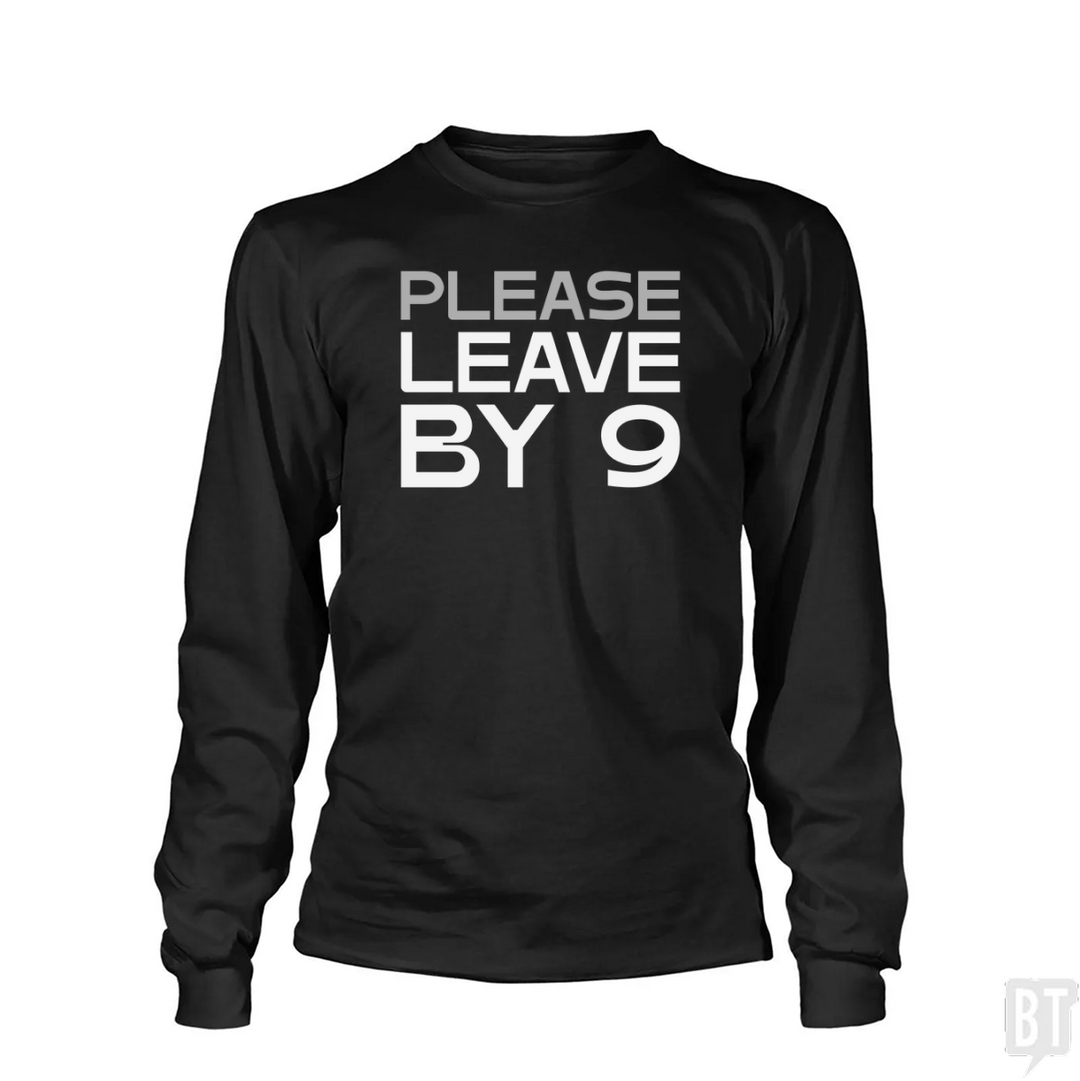 Please Leave By 9 Long Sleeve
