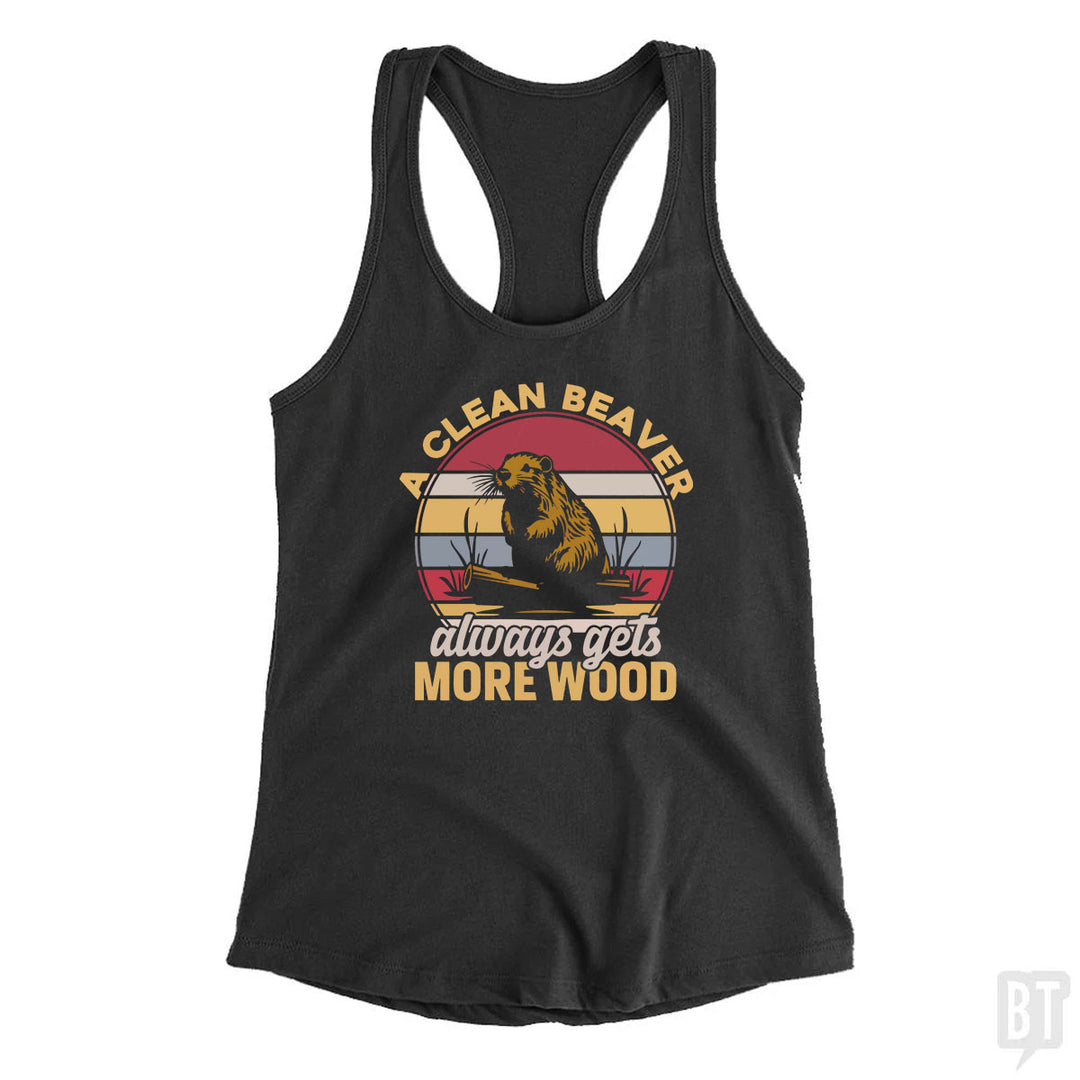 A Clean Beaver Always Gets More Wood Tank Top