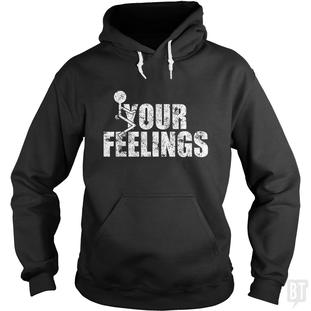 Fuck Your Feelings Hoodie