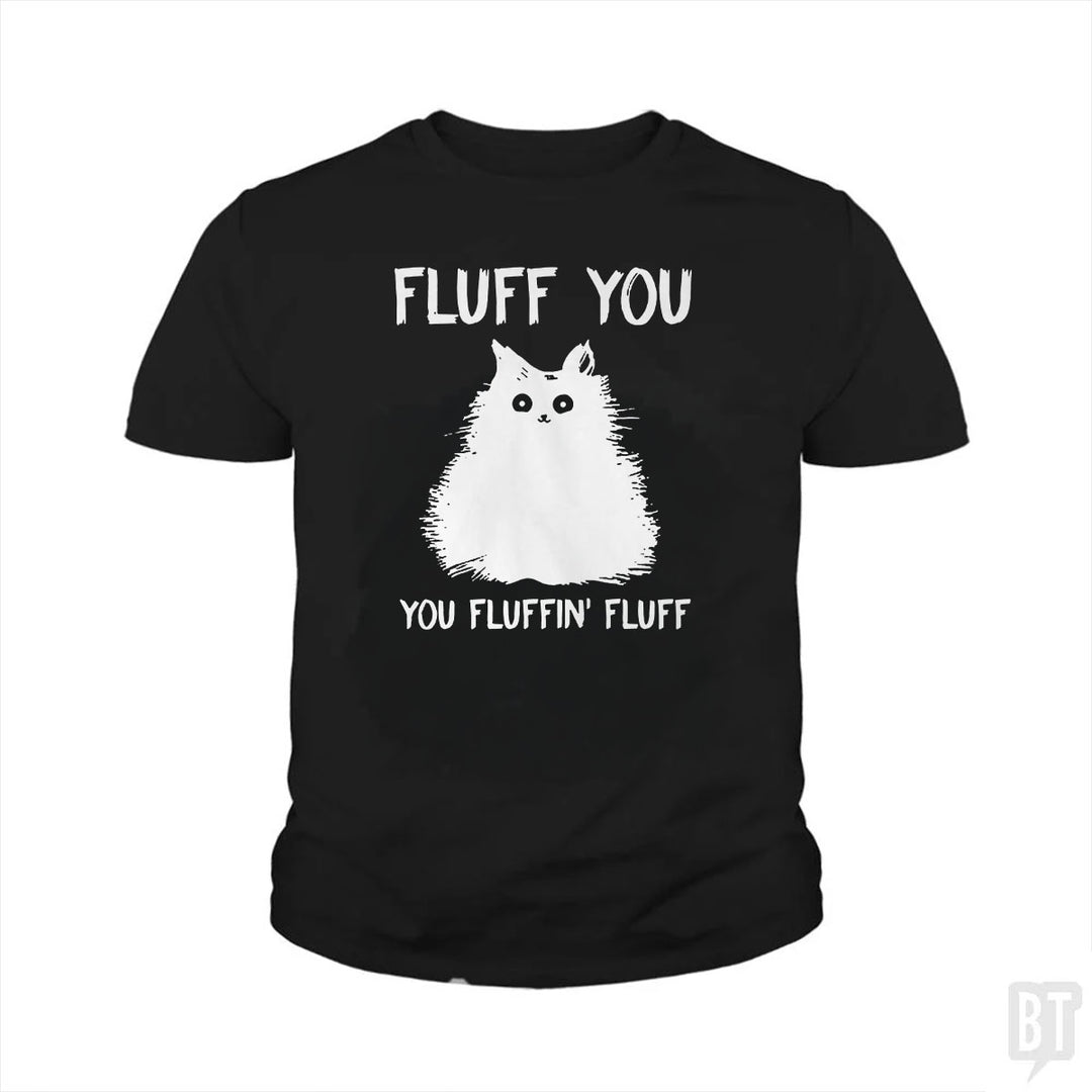 Fluff You You Fluff Funny Cat Kids Shirt
