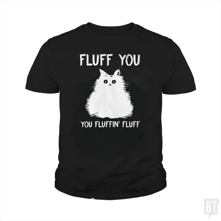 Fluff You You Fluff Funny Cat Kids Shirt