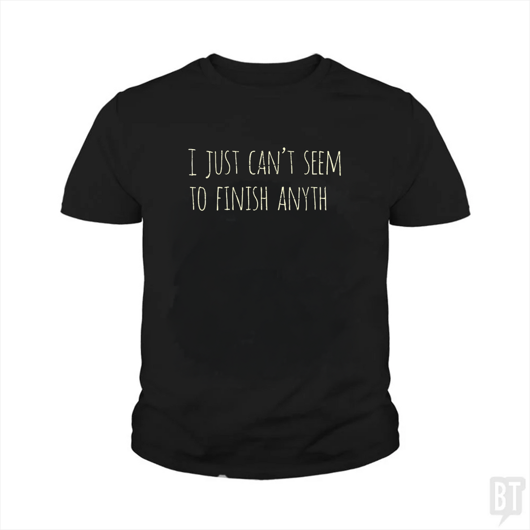 Can't Finish Anyth Kids Shirt