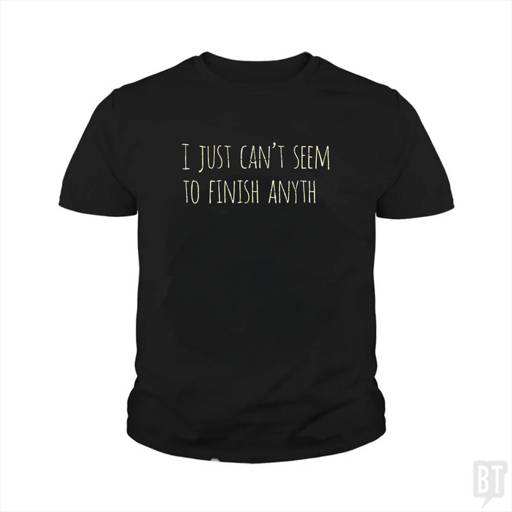 Can't Finish Anyth Kids Shirt