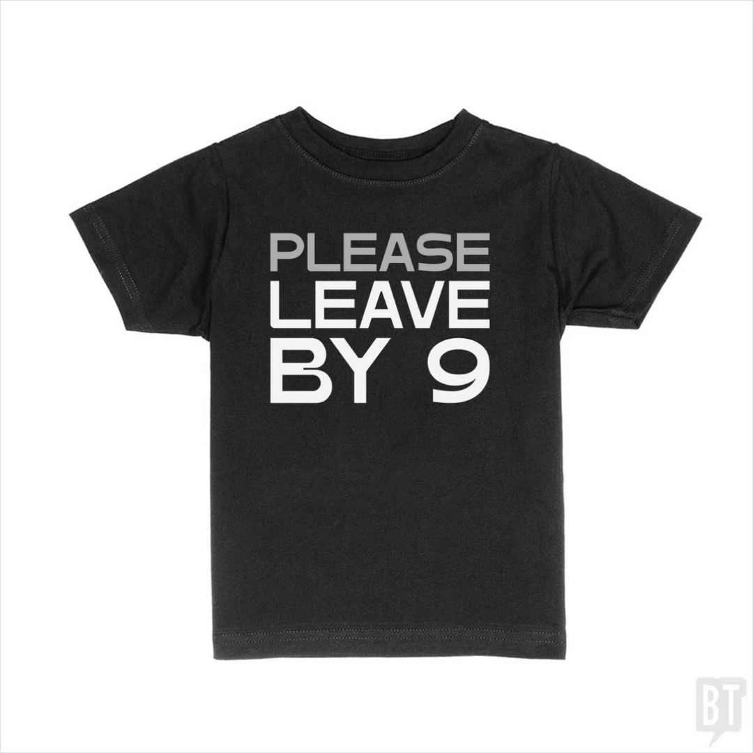 Please Leave By 9 Kids Shirt