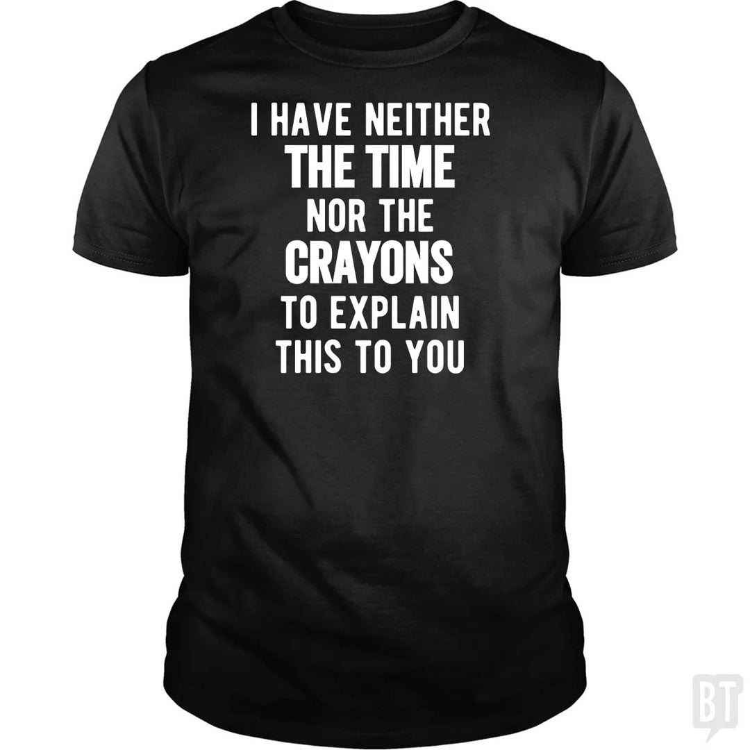 I Have Neither The Time Nor The Crayons To Explain