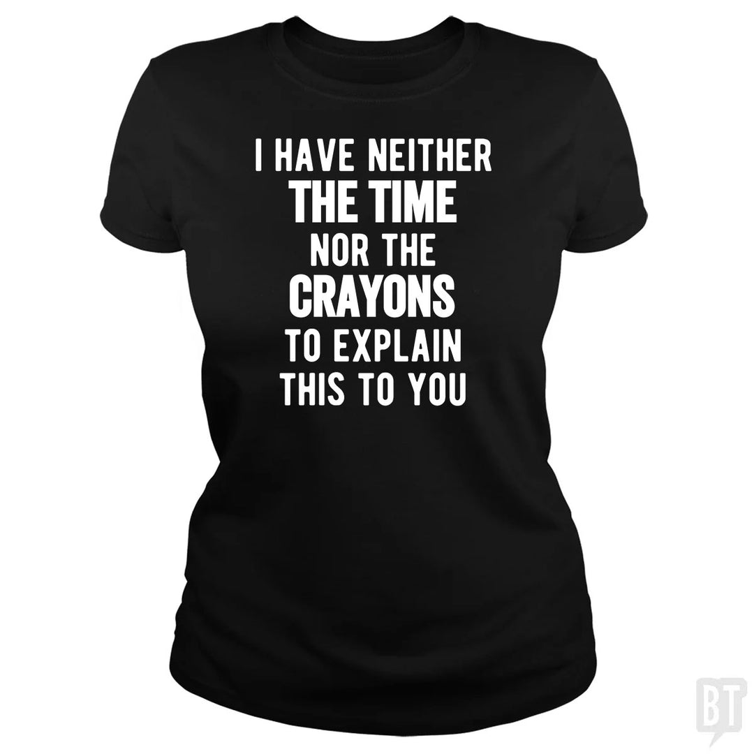 I Have Neither The Time Nor The Crayons To Explain