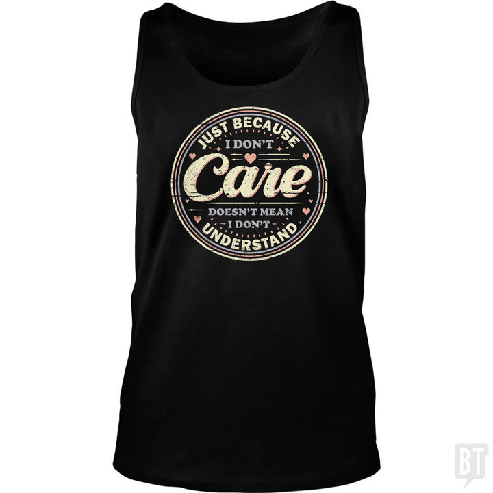 Just Because I Dont Care Tank Top