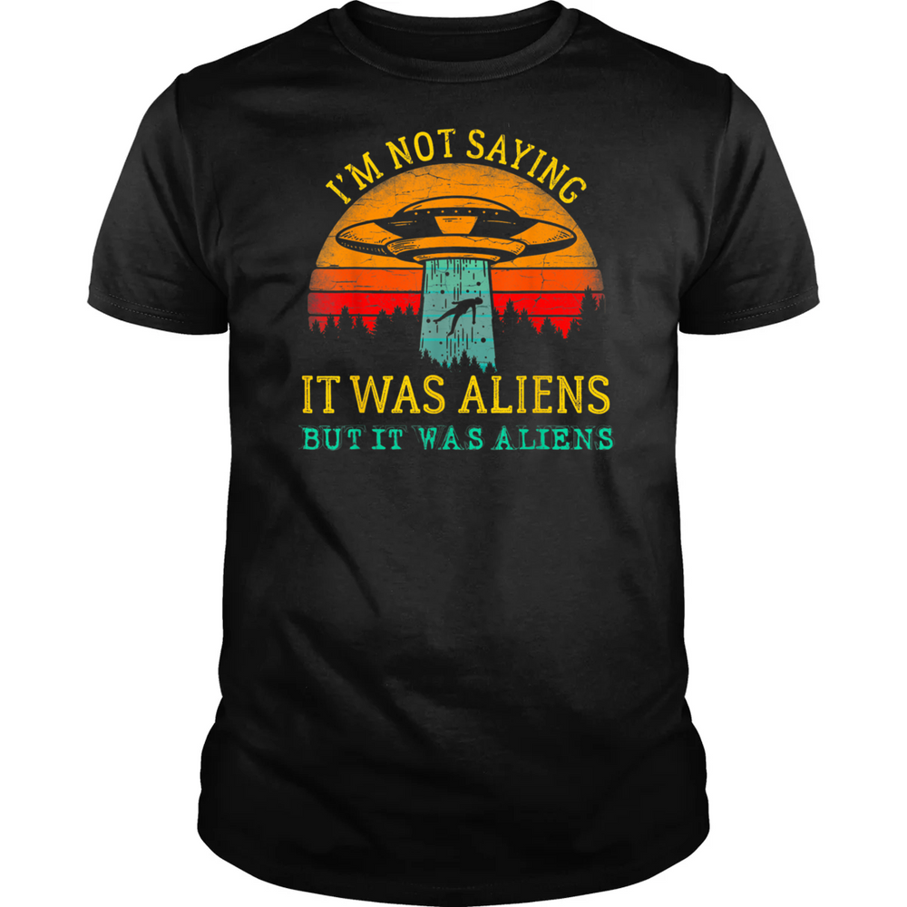 I Was Saying It Was Aliens