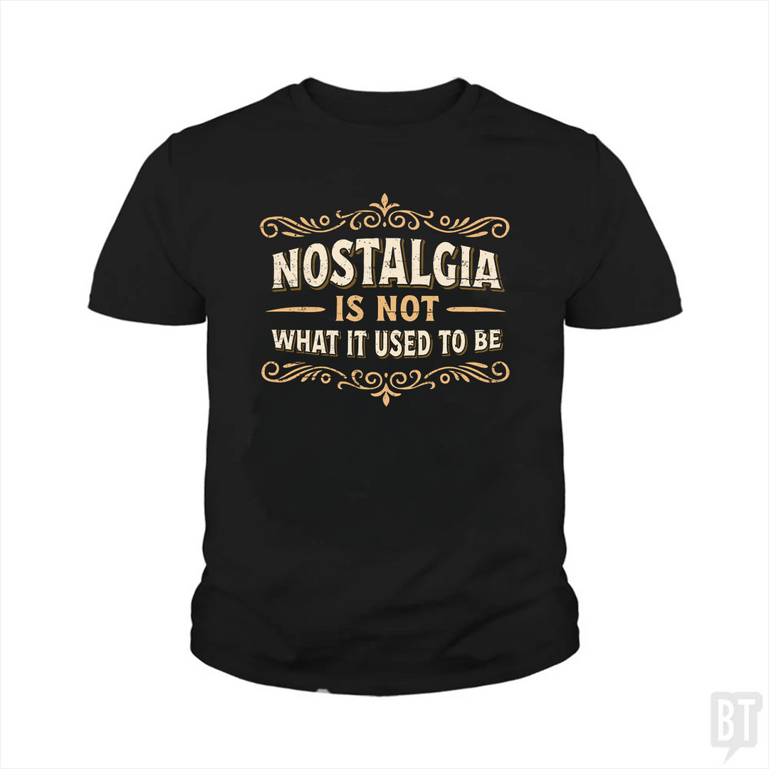 Nostalgia Is Not What It Used To Be Kids Shirt