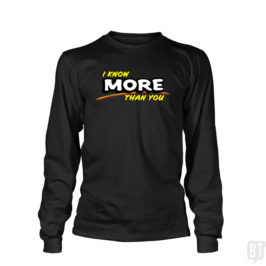 I Know More Than You Long Sleeve