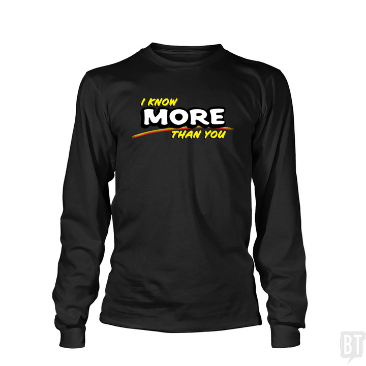 I Know More Than You Long Sleeve