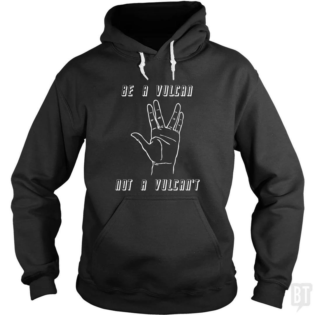Be A Vulcan, Not A Vulcan't Hoodie