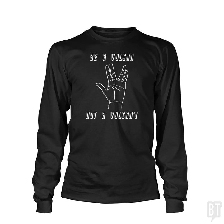 Be A Vulcan, Not A Vulcan't Long Sleeve