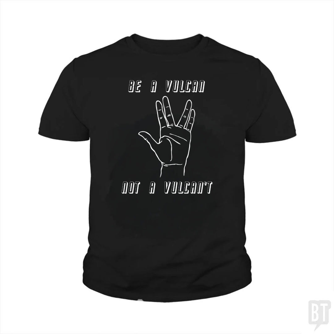 Be A Vulcan, Not A Vulcan't Kids Shirt