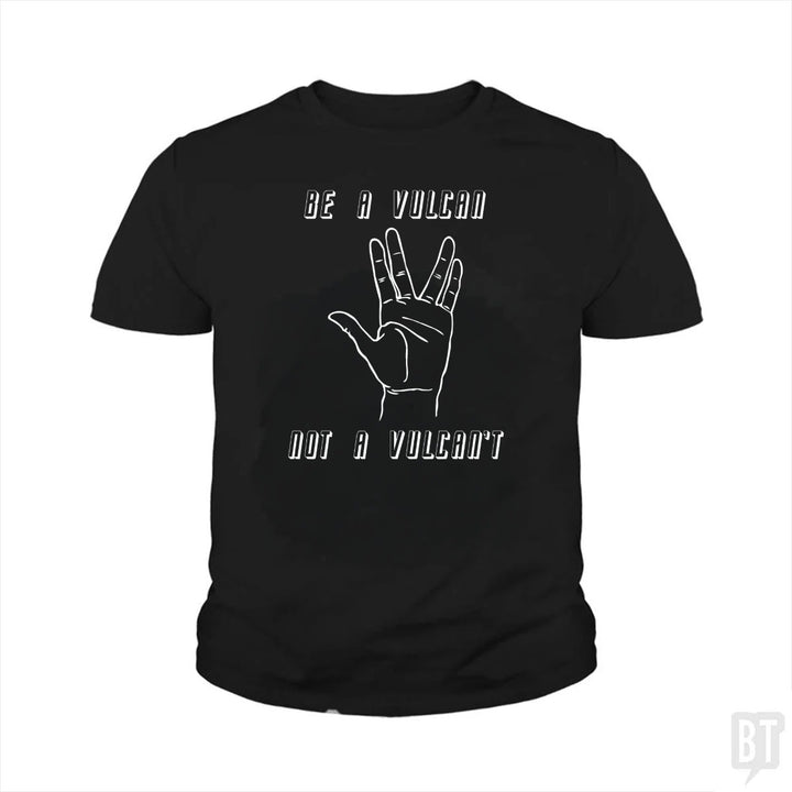 Be A Vulcan, Not A Vulcan't Kids Shirt