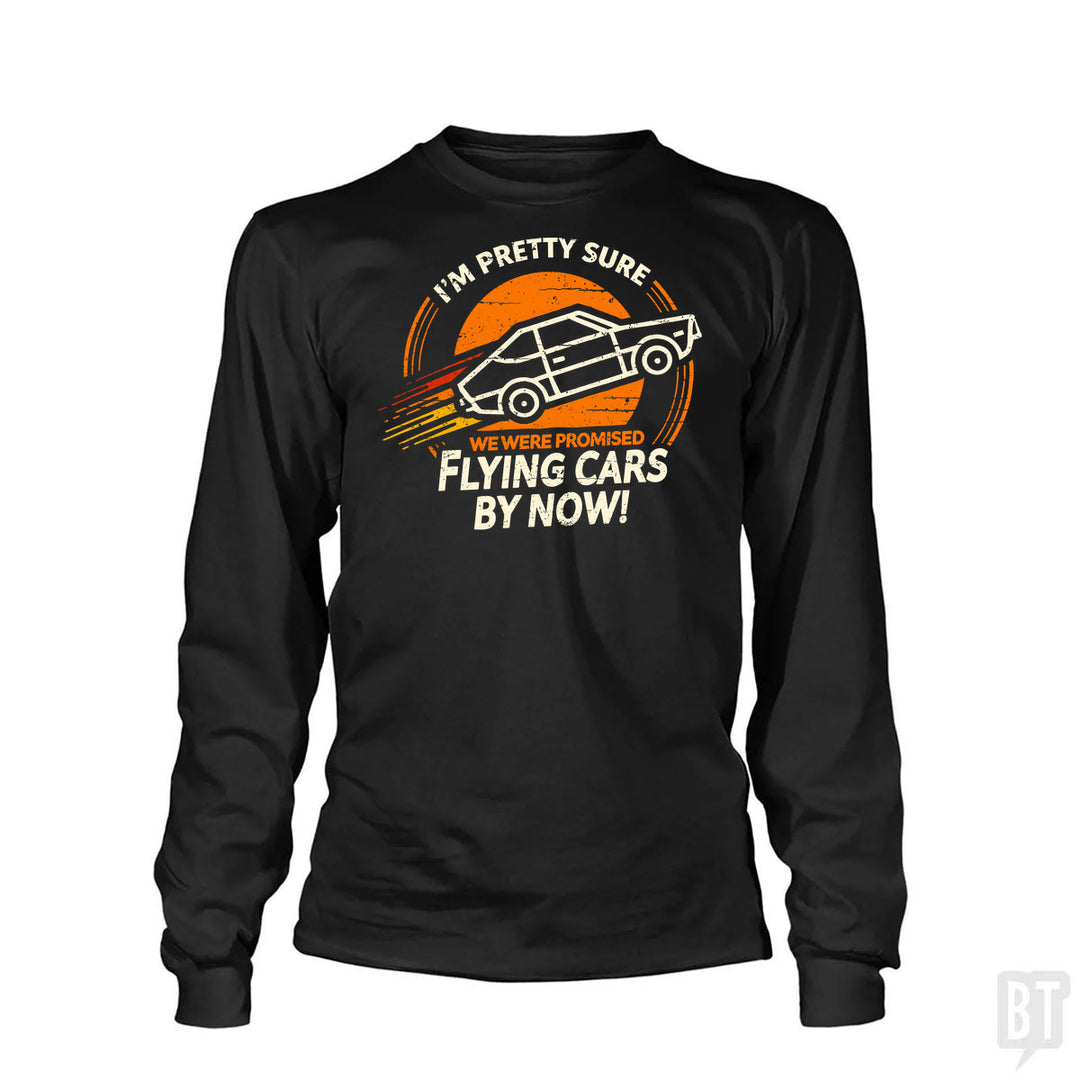 Flying Cars By Now! Long Sleeve