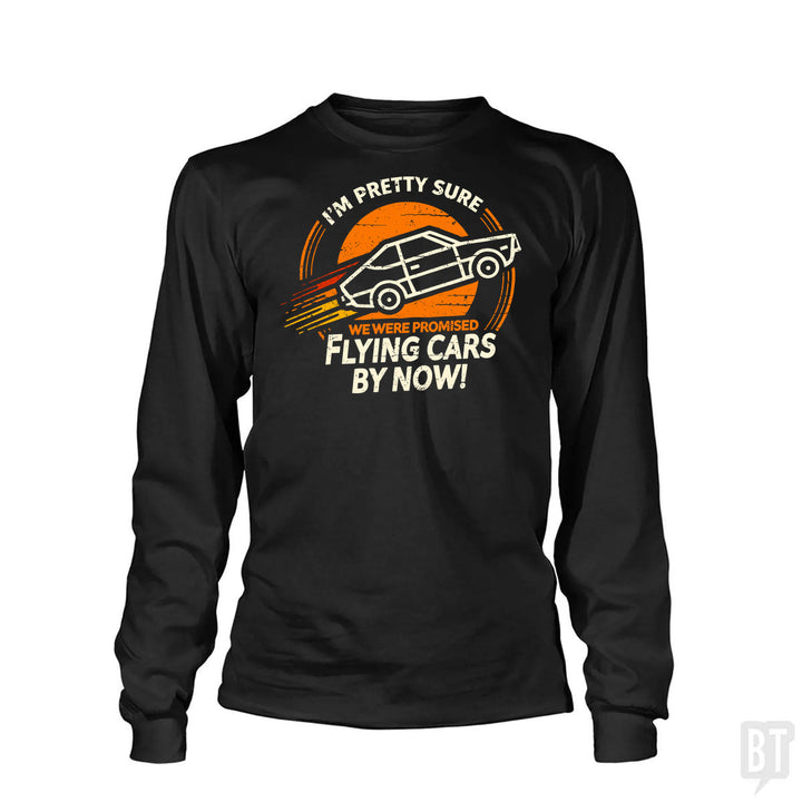 Flying Cars By Now! Long Sleeve