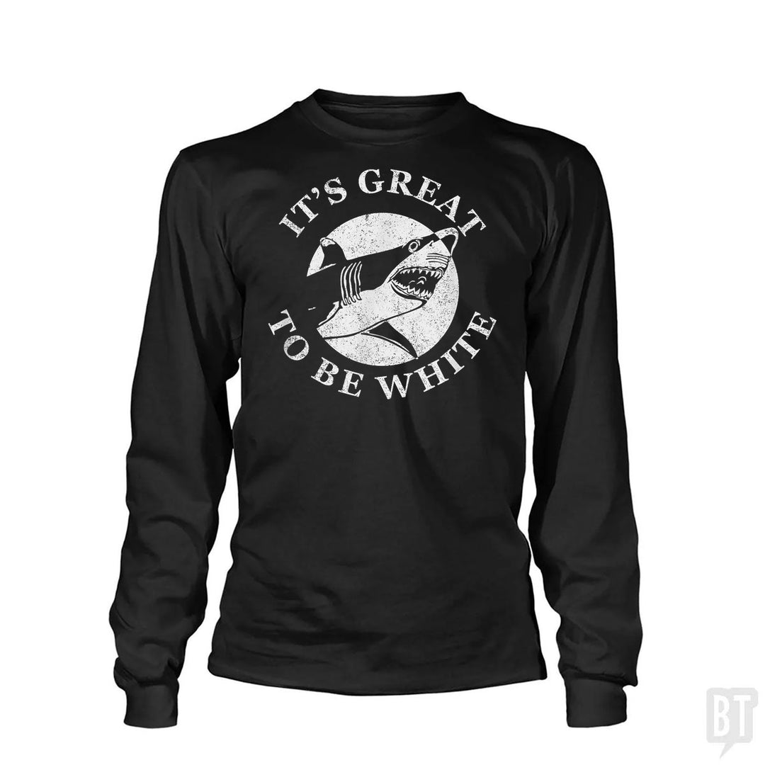 Great To Be White Long Sleeve